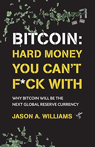 Bitcoin: Hard Money You Can't F*ck With: Why bitcoin will be the next global reserve currency by [Jason A. Williams] Audiobook Free
